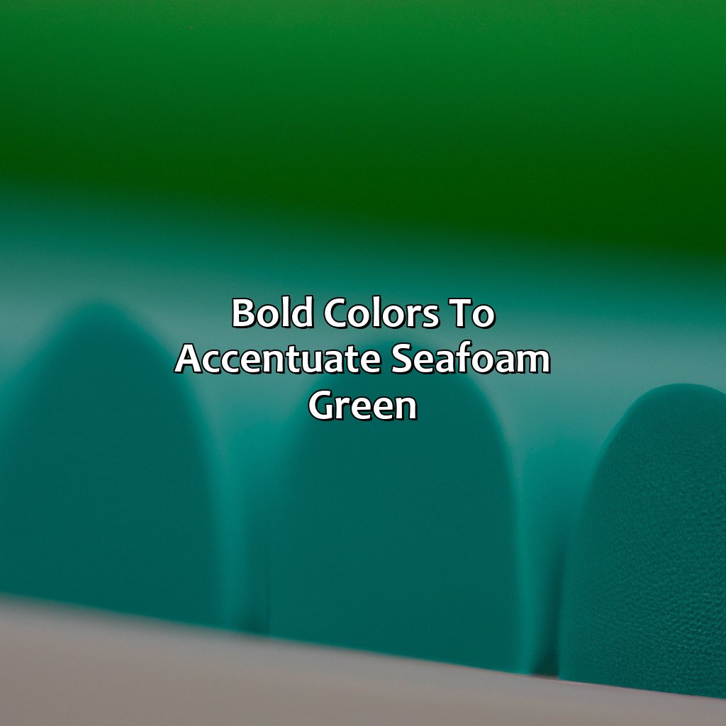 Bold Colors To Accentuate Seafoam Green  - What Color Goes With Seafoam Green, 