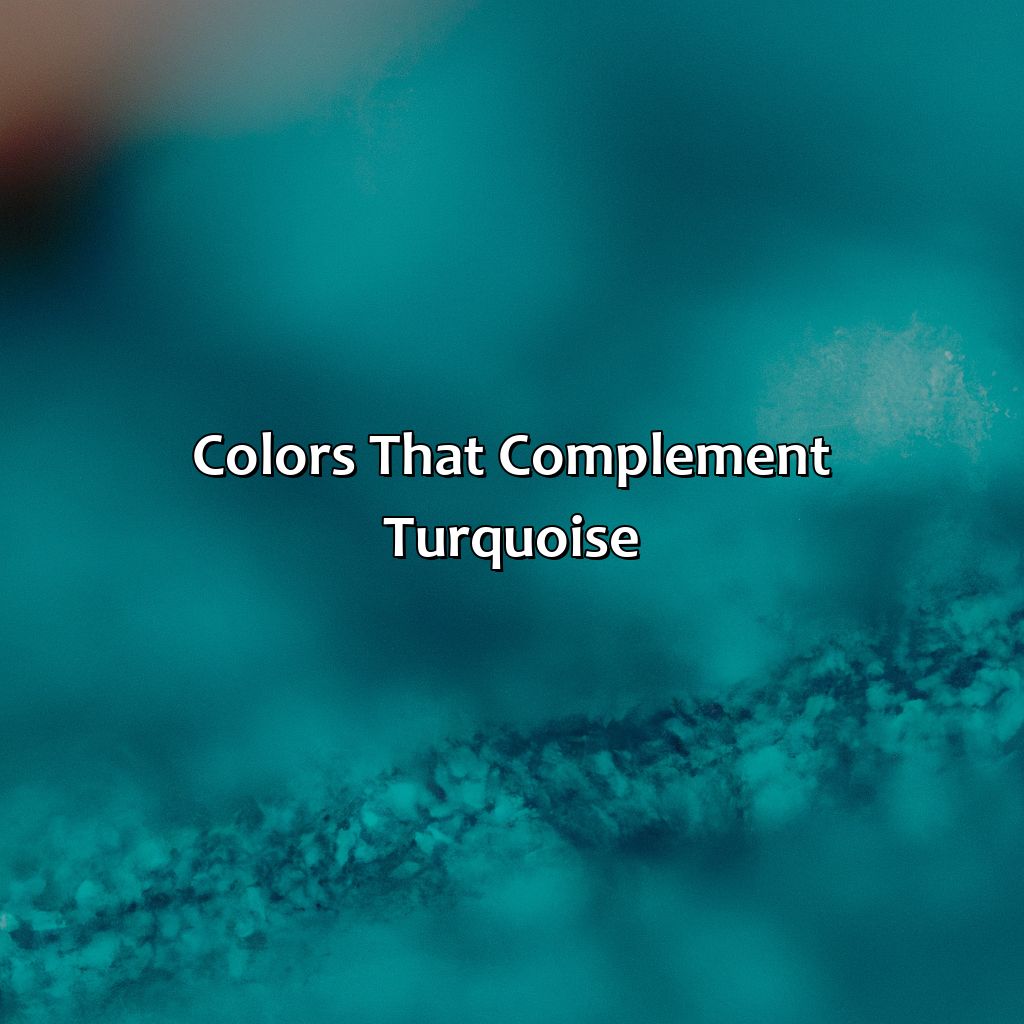 Colors That Complement Turquoise  - What Color Goes With Turquoise, 