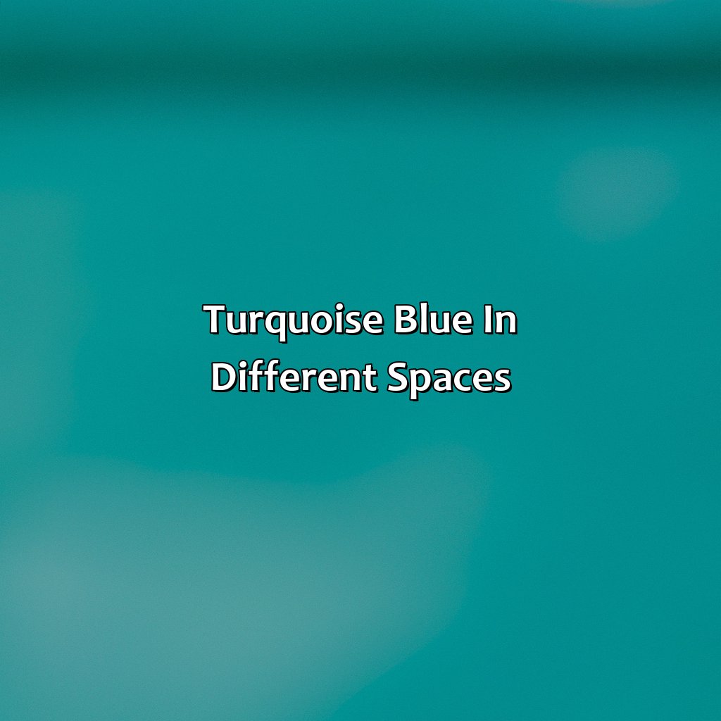 Turquoise Blue In Different Spaces  - What Color Goes With Turquoise Blue, 