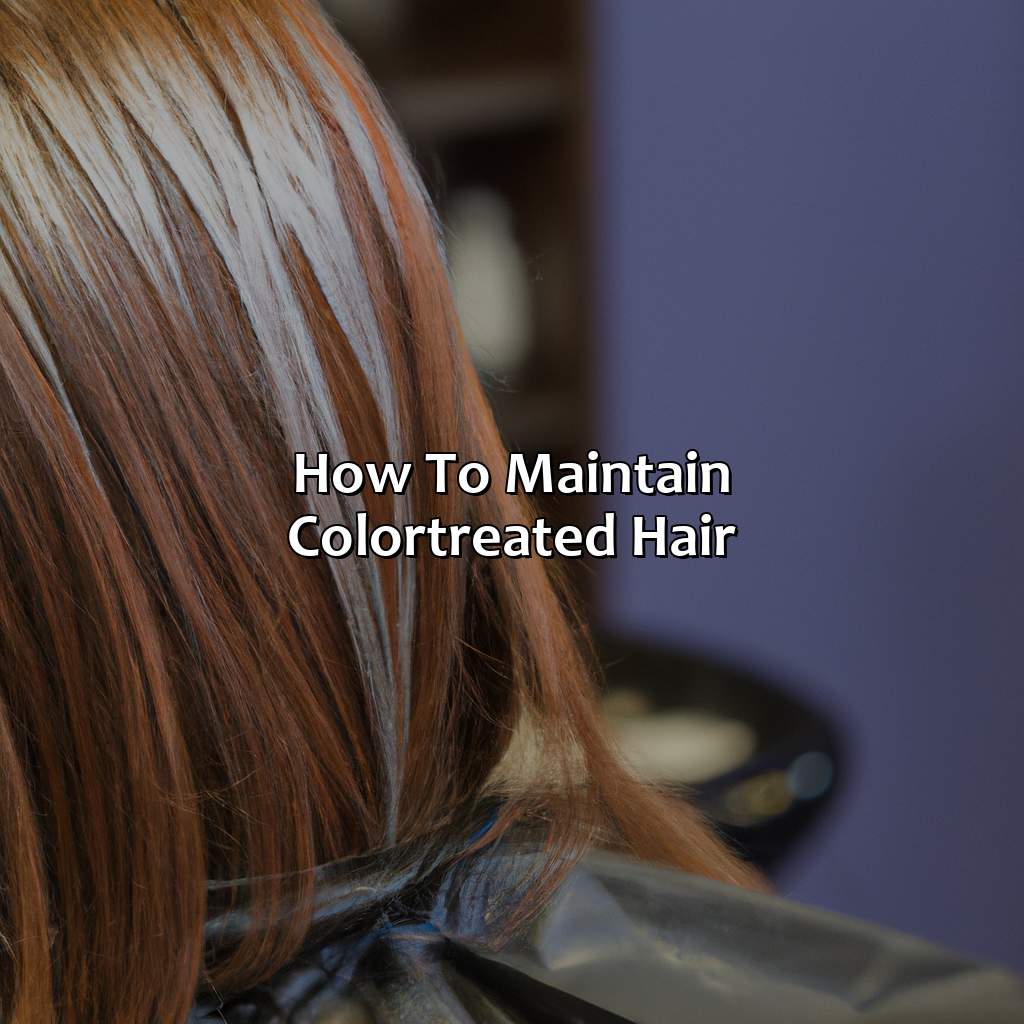 How To Maintain Color-Treated Hair  - What Color Hair Should I Have, 