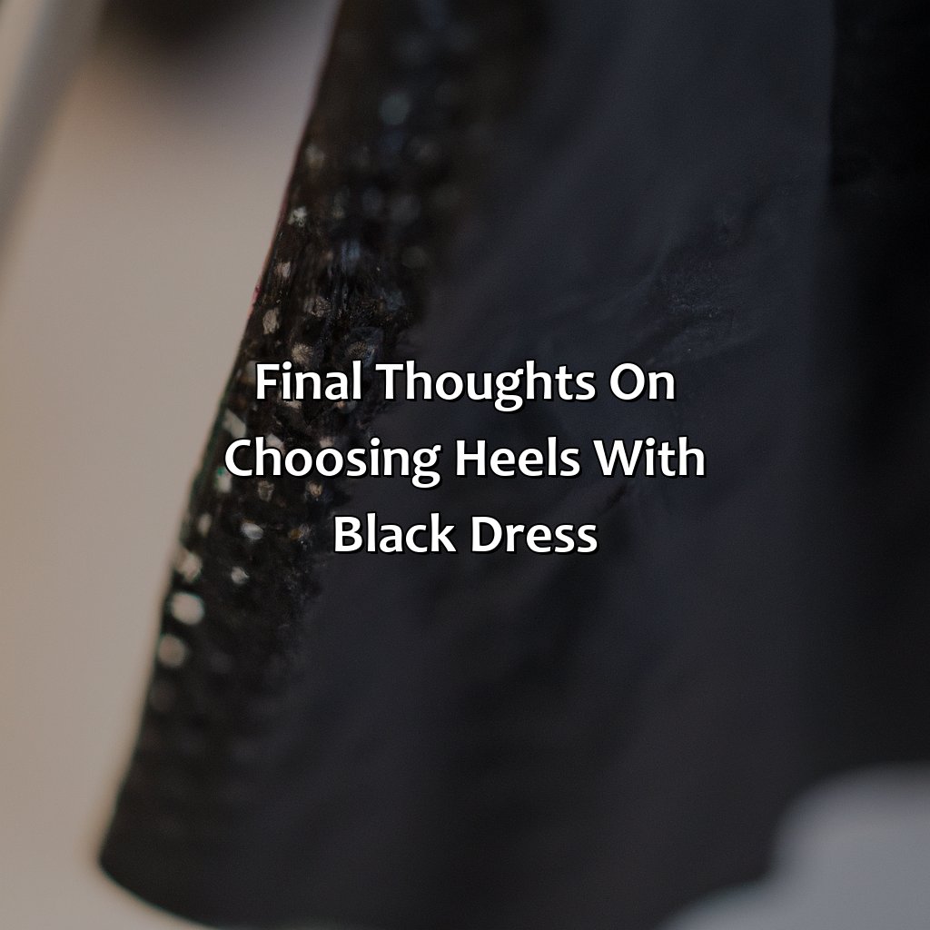Final Thoughts On Choosing Heels With Black Dress  - What Color Heels With Black Dress, 