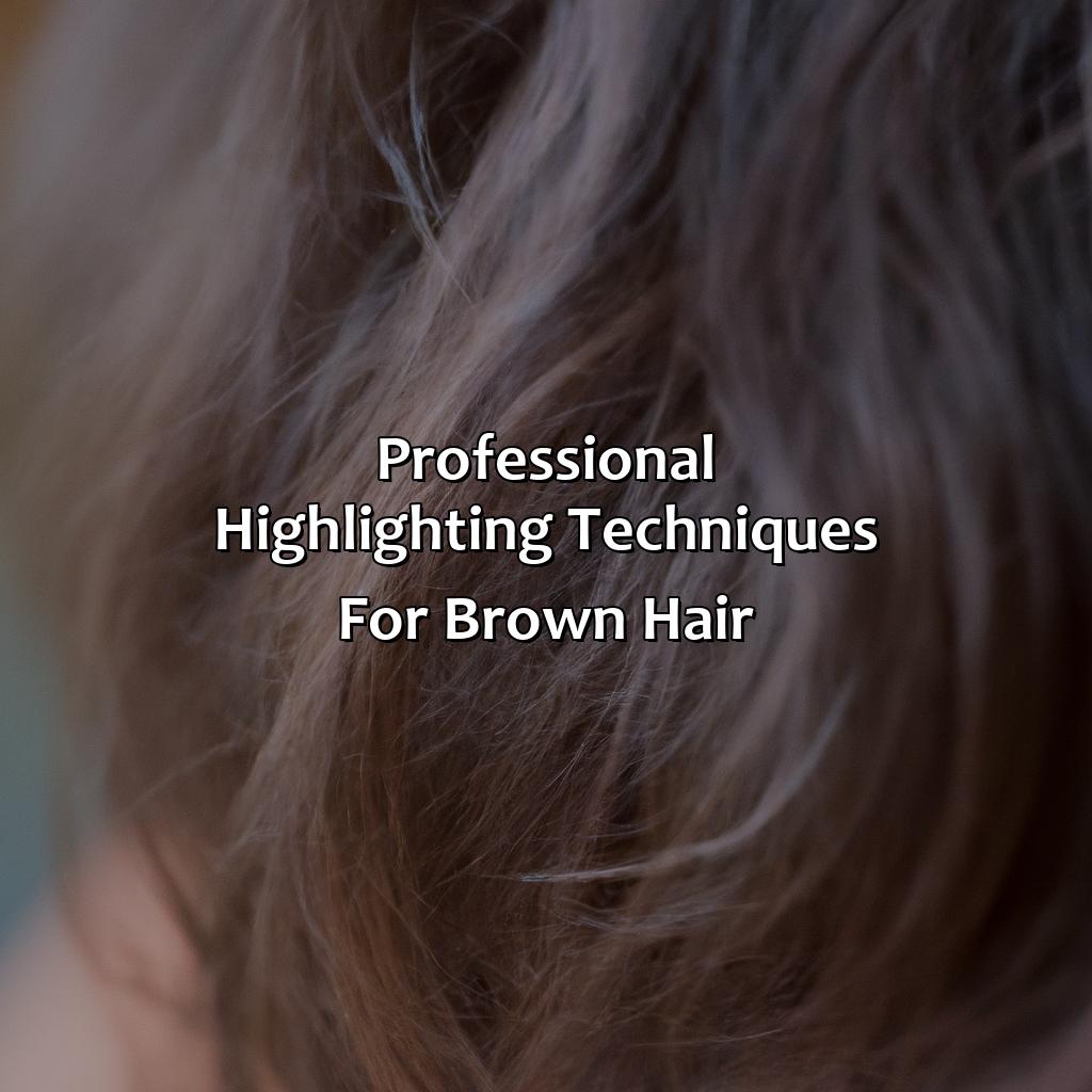 Professional Highlighting Techniques For Brown Hair  - What Color Highlights For Brown Hair, 