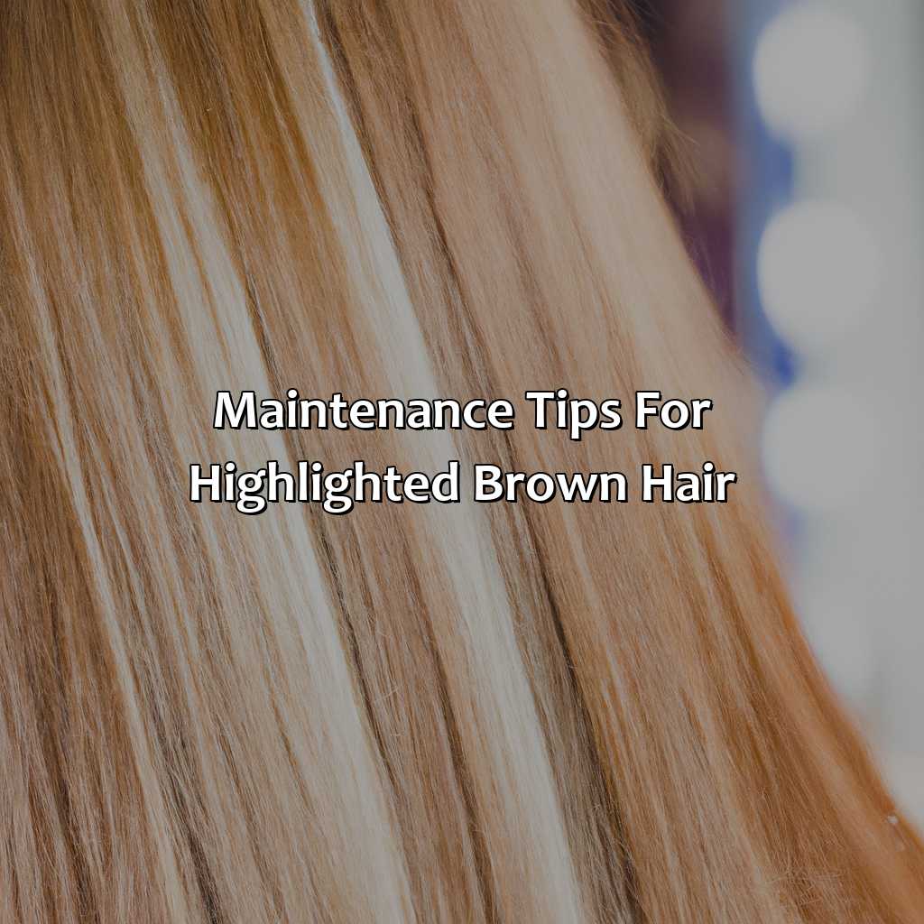 Maintenance Tips For Highlighted Brown Hair  - What Color Highlights For Brown Hair, 