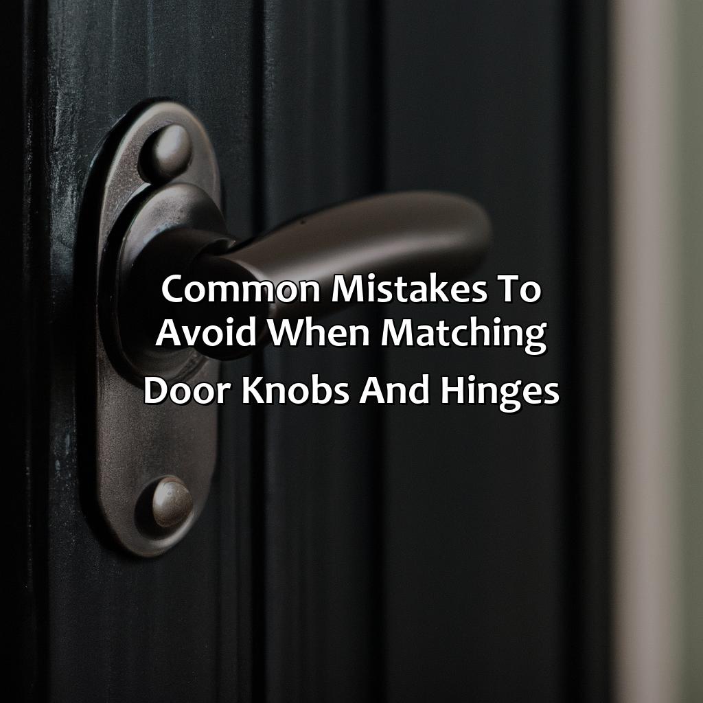 Common Mistakes To Avoid When Matching Door Knobs And Hinges  - What Color Hinges With Black Door Knobs, 