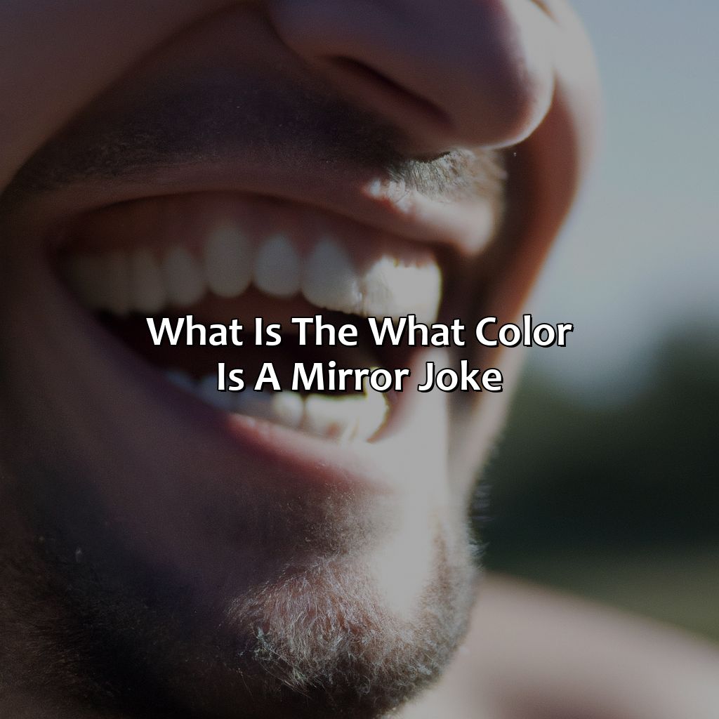 What Is The "What Color Is A Mirror Joke"?  - What Color Is A Mirror Joke, 