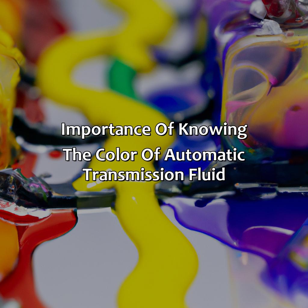 Importance Of Knowing The Color Of Automatic Transmission Fluid  - What Color Is Automatic Transmission Fluid, 