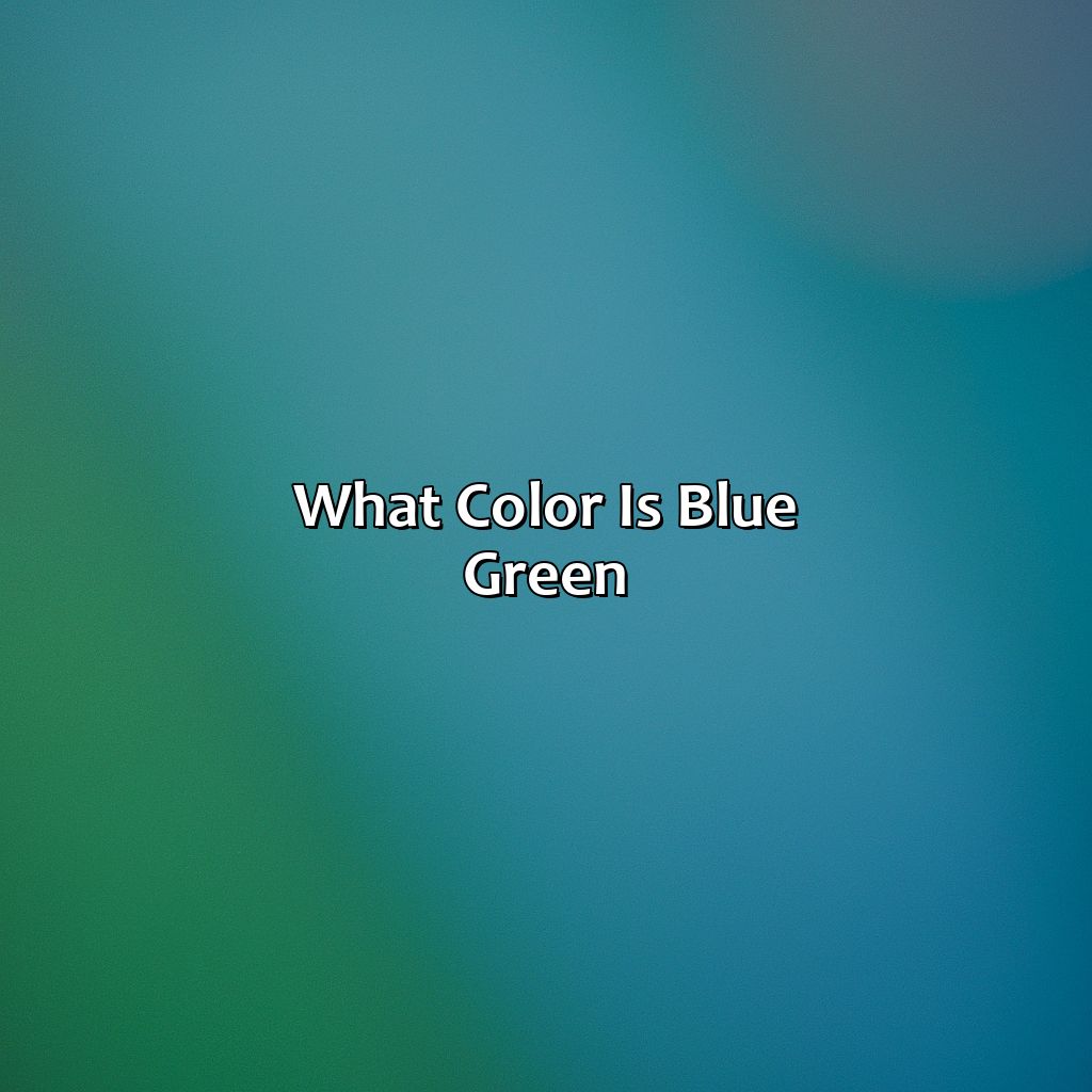 What Color Is Blue Green - colorscombo.com