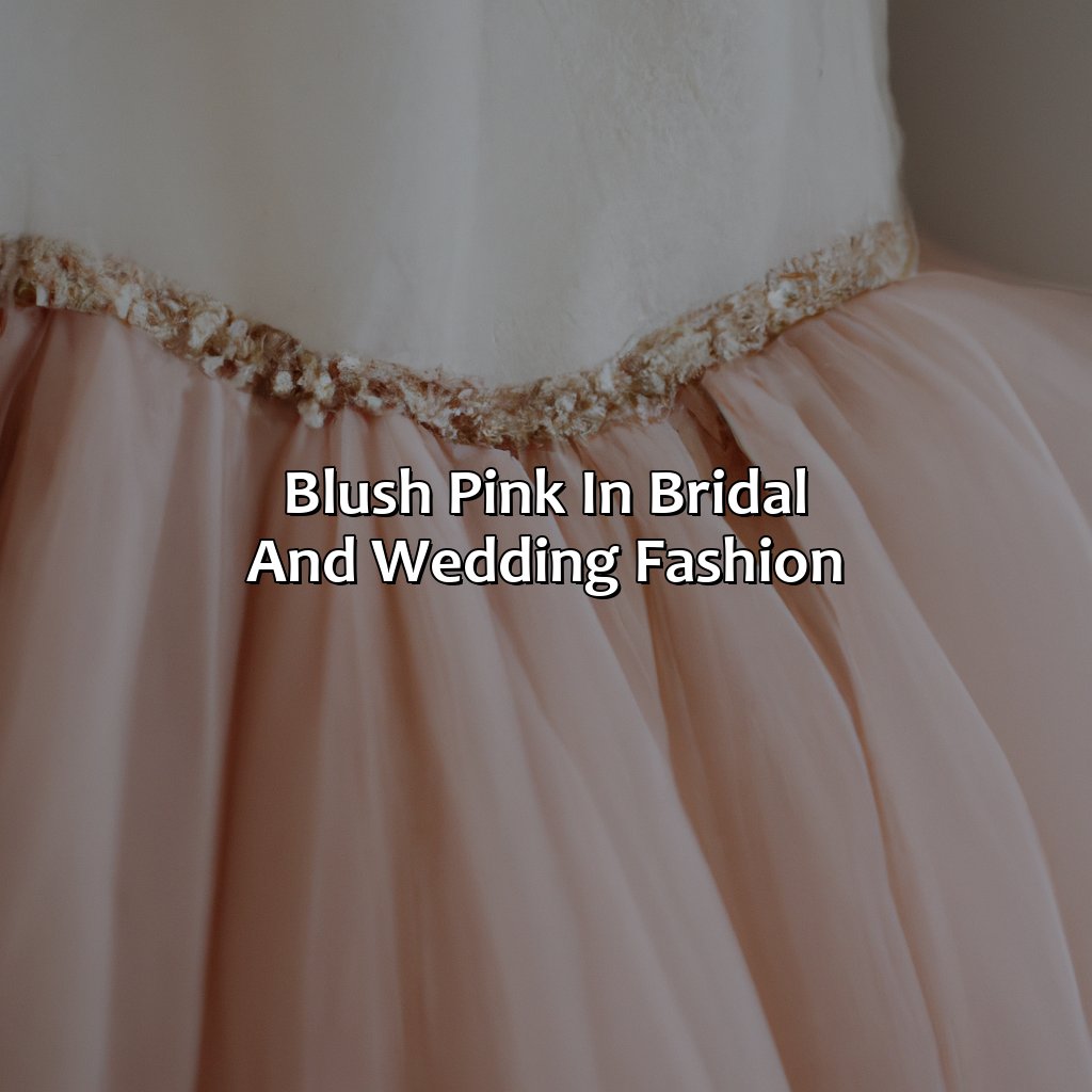 Blush Pink In Bridal And Wedding Fashion  - What Color Is Blush Pink, 