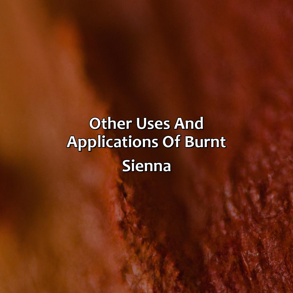 Other Uses And Applications Of Burnt Sienna  - What Color Is Burnt Sienna, 