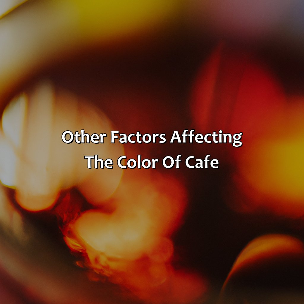 Other Factors Affecting The Color Of Cafe  - What Color Is Cafe, 