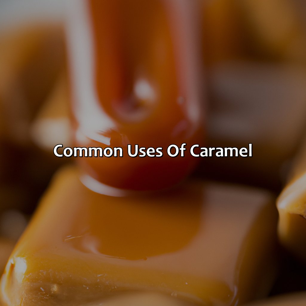Common Uses Of Caramel  - What Color Is Caramel, 
