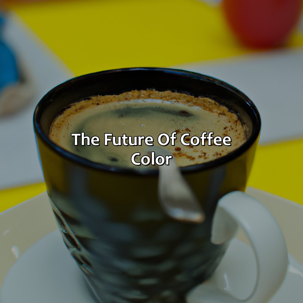 The Future Of Coffee Color  - What Color Is Coffee, 