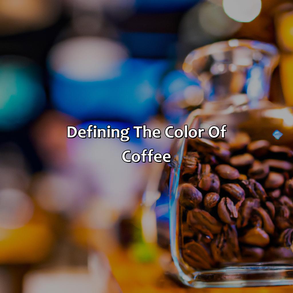 Defining The Color Of Coffee  - What Color Is Coffee, 