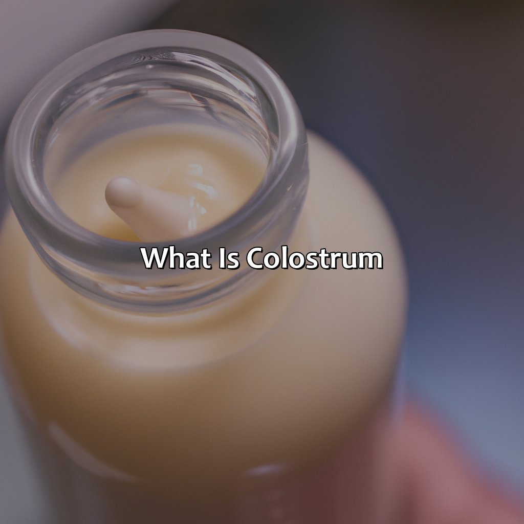 What Is Colostrum?  - What Color Is Colostrum, 