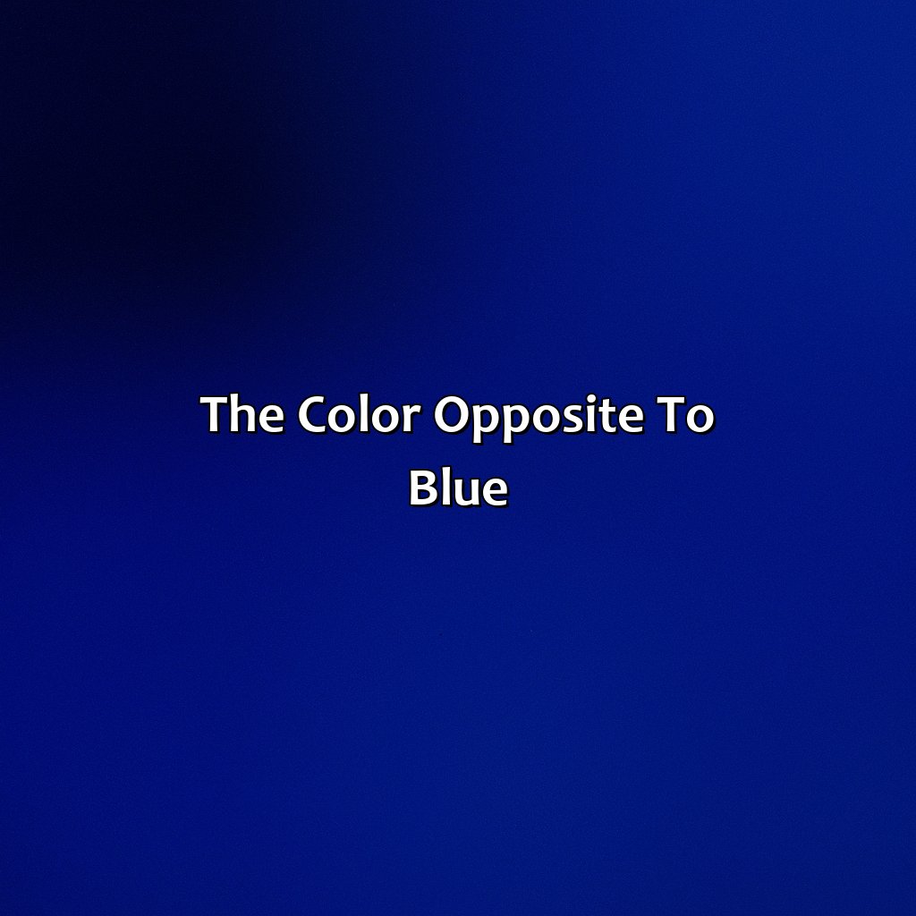 The Color Opposite To Blue  - What Color Is Complementary To Blue, 