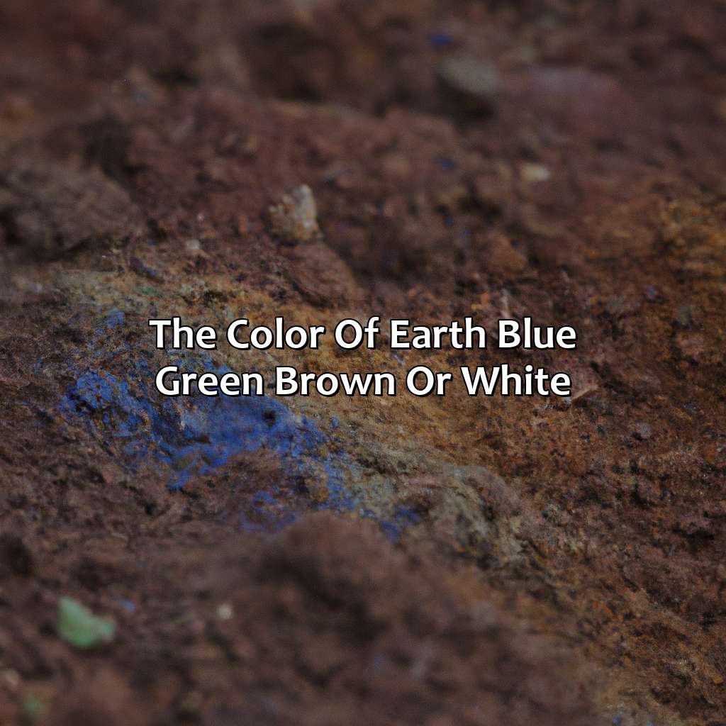 The Color Of Earth: Blue, Green, Brown Or White?  - What Color Is Earth, 