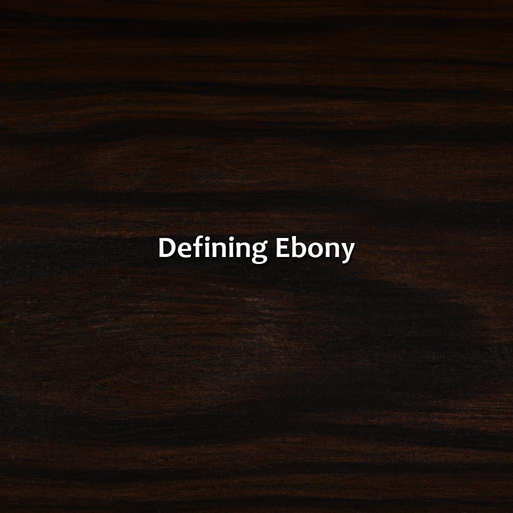 Defining Ebony  - What Color Is Ebony, 
