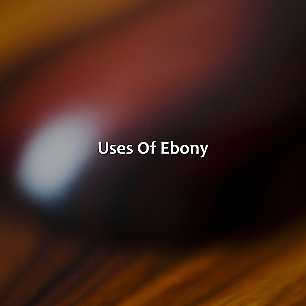 Uses Of Ebony  - What Color Is Ebony, 