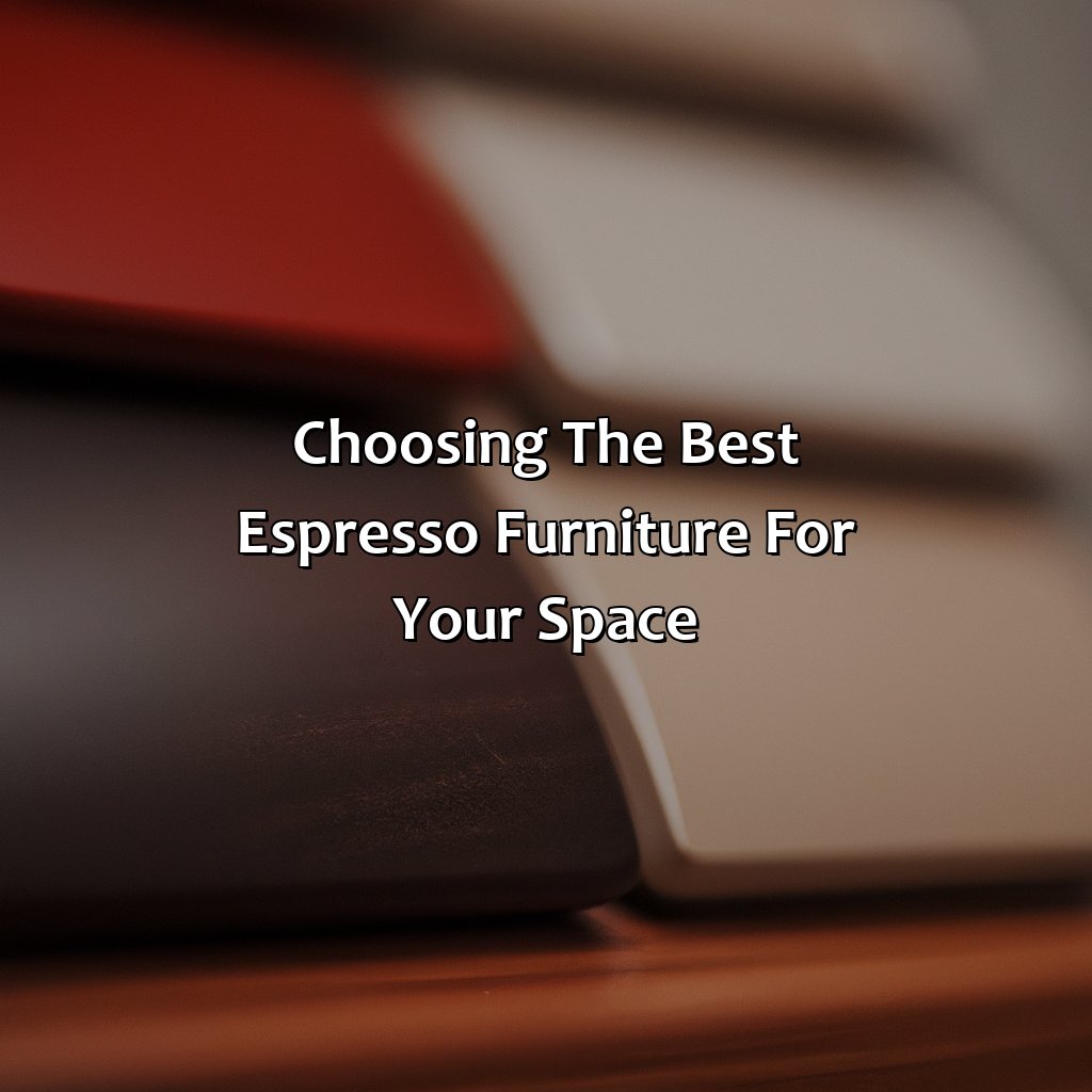 Choosing The Best Espresso Furniture For Your Space  - What Color Is Espresso Furniture, 