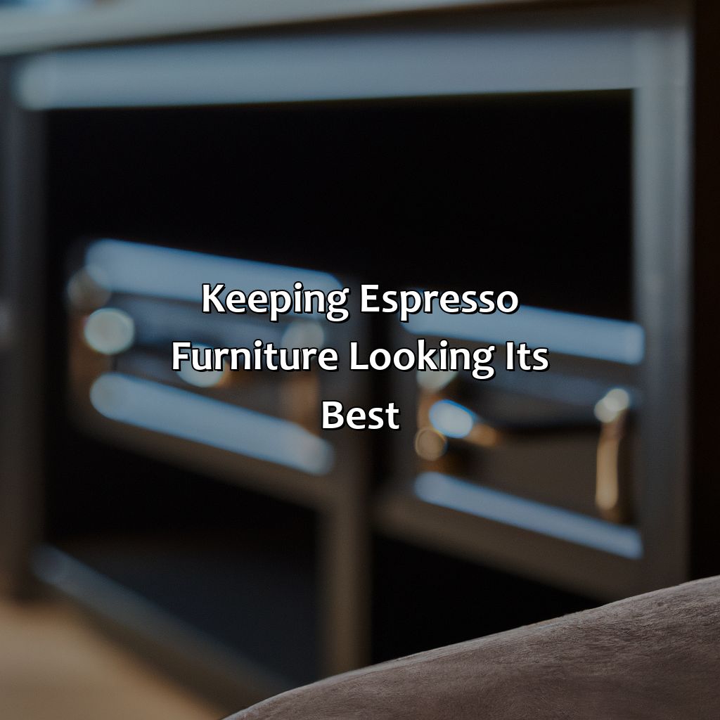 Keeping Espresso Furniture Looking Its Best  - What Color Is Espresso Furniture, 