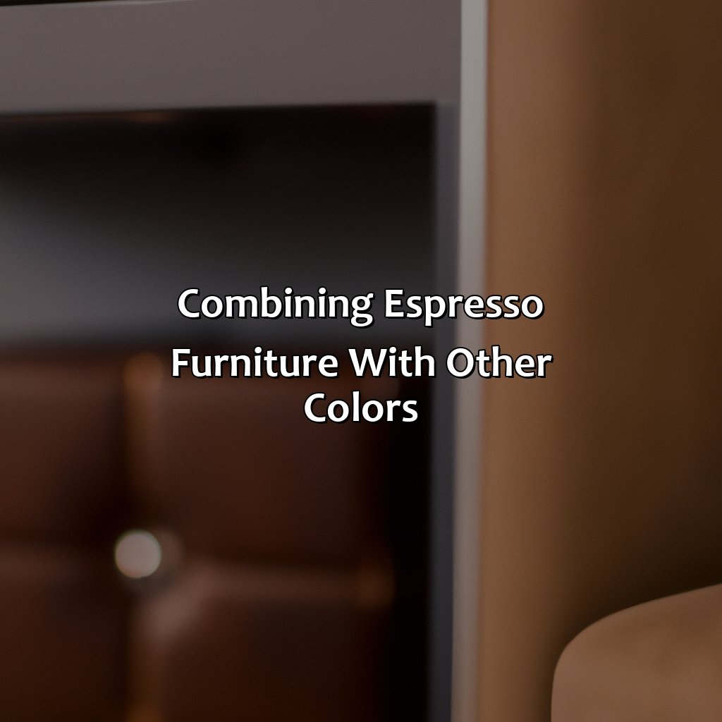 Combining Espresso Furniture With Other Colors  - What Color Is Espresso Furniture, 