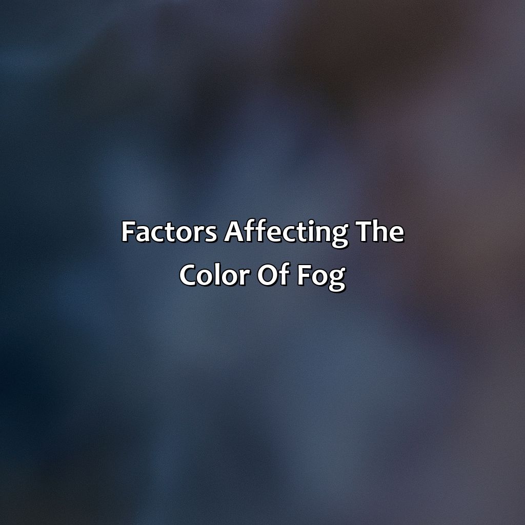 Factors Affecting The Color Of Fog  - What Color Is Fog, 