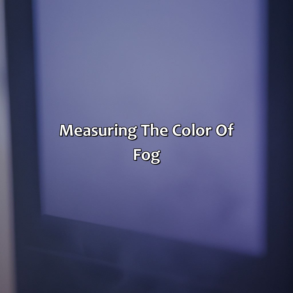 Measuring The Color Of Fog  - What Color Is Fog, 