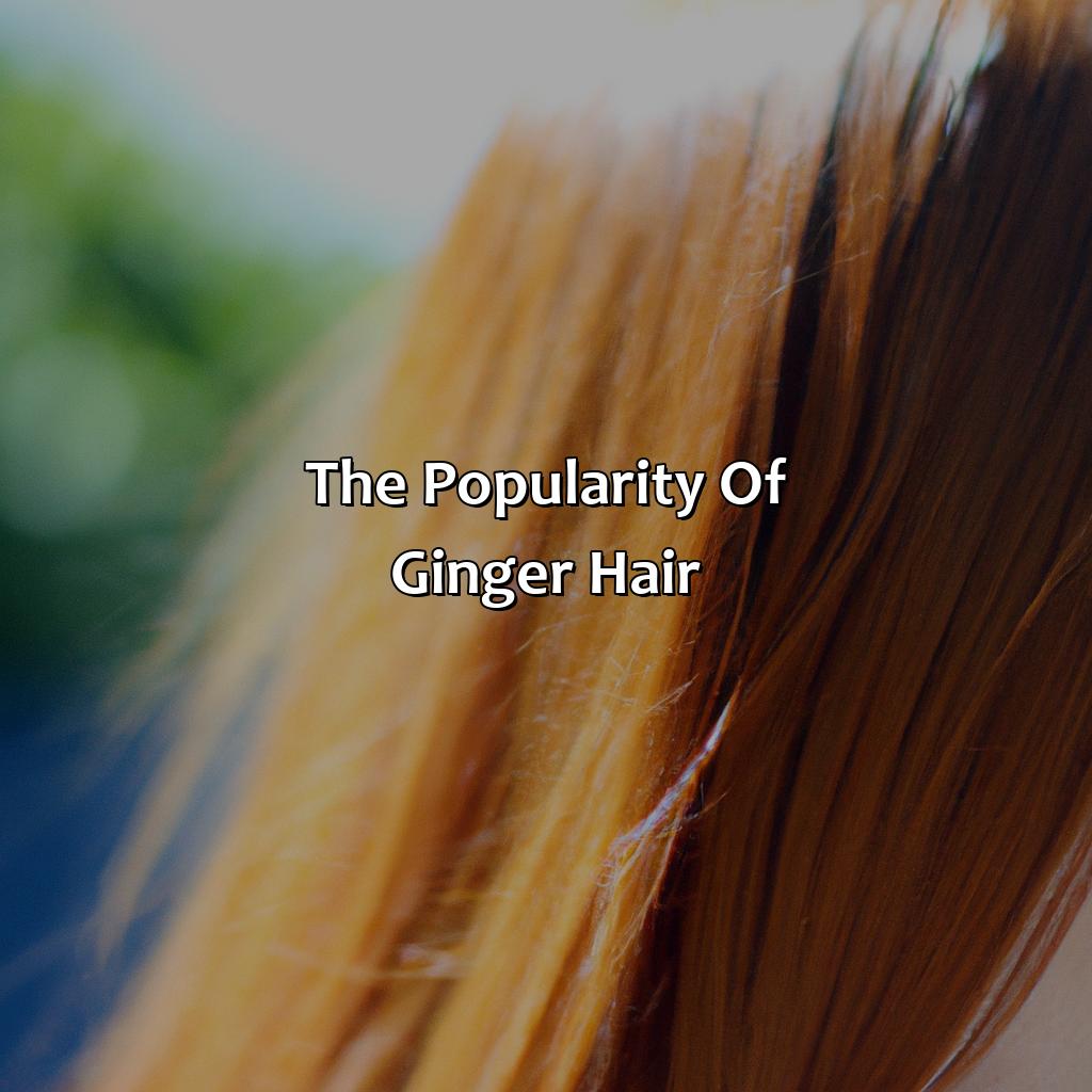The Popularity Of Ginger Hair  - What Color Is Ginger Hair, 
