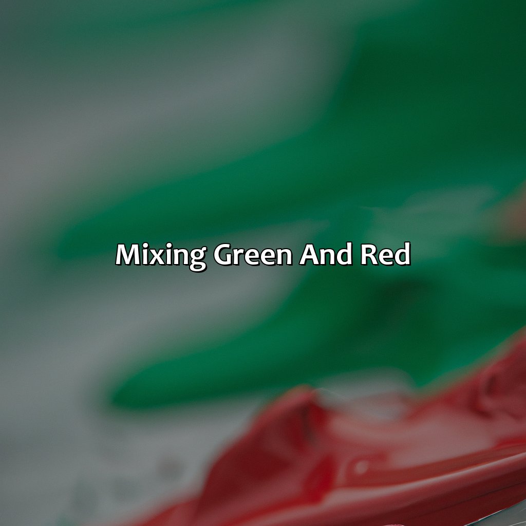 Mixing Green And Red  - What Color Is Green And Red, 