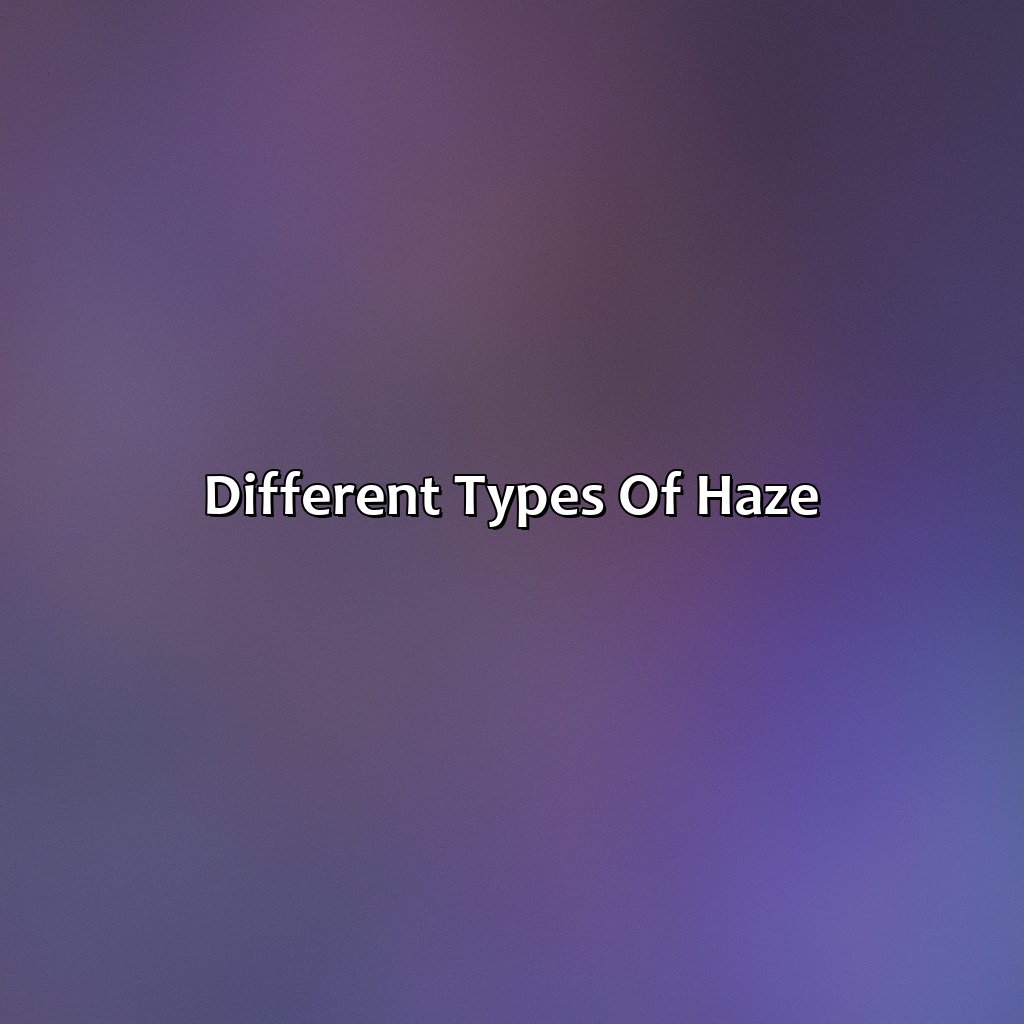 Different Types Of Haze  - What Color Is Haze, 