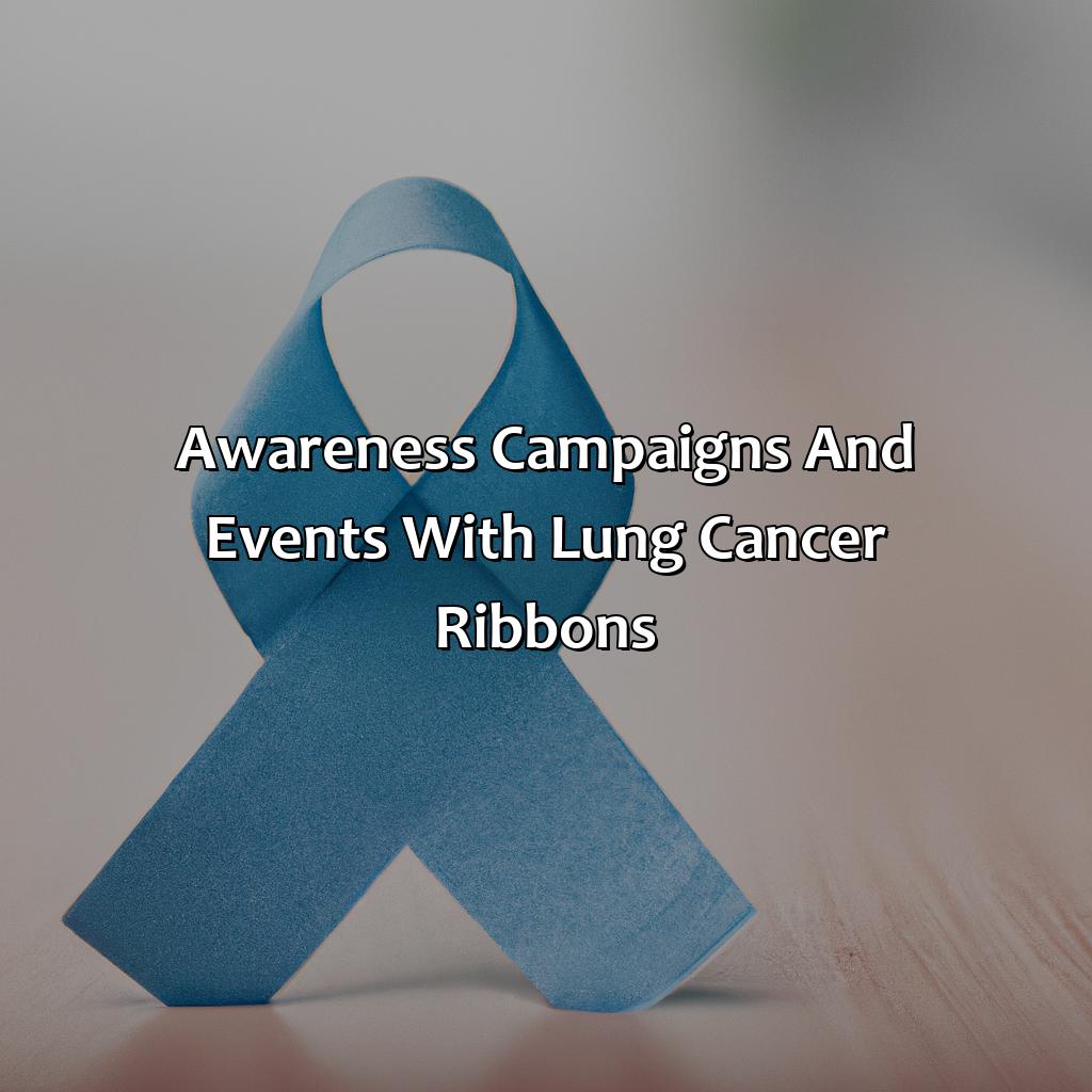 Awareness Campaigns And Events With Lung Cancer Ribbons  - What Color Is Lung Cancer Ribbon, 