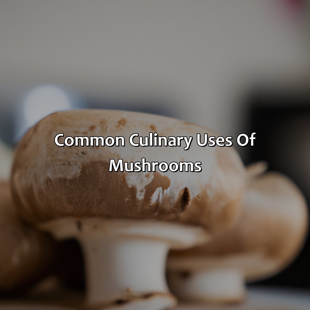 Common Culinary Uses Of Mushrooms  - What Color Is Mushroom, 