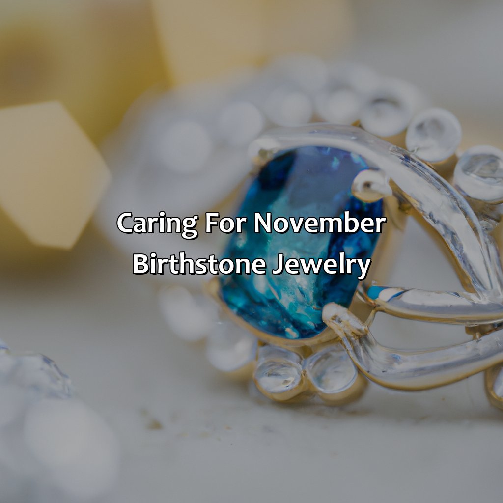Caring For November Birthstone Jewelry  - What Color Is November Birthstone, 