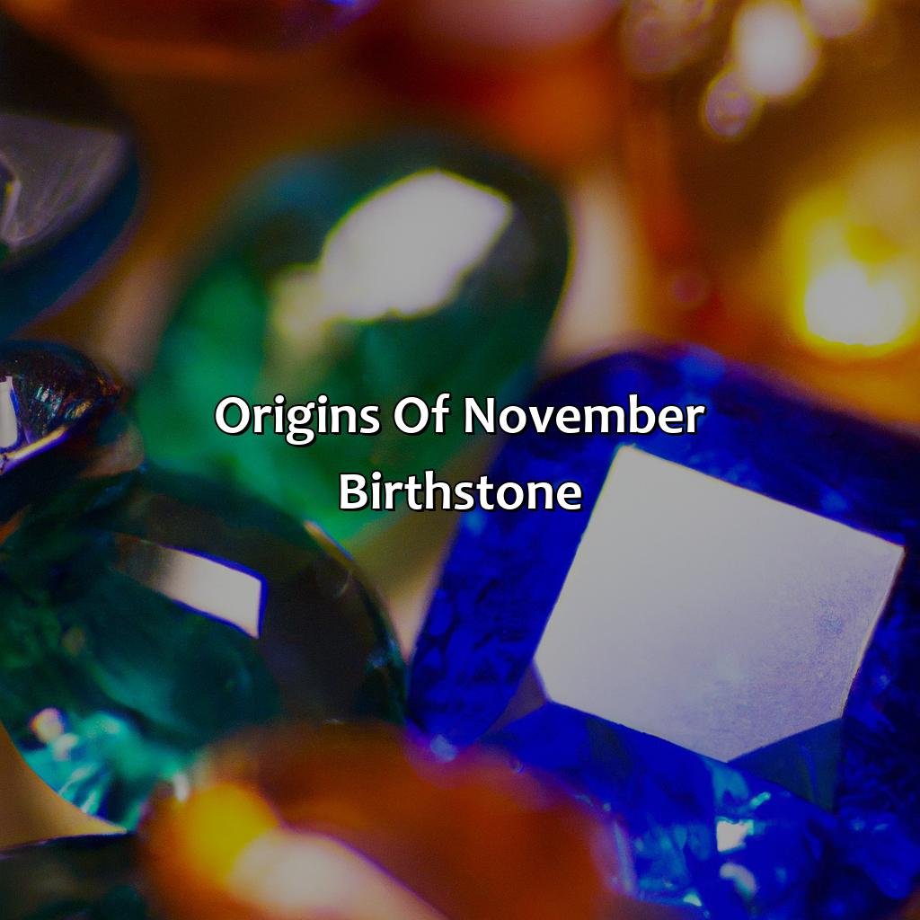 Origins Of November Birthstone  - What Color Is November Birthstone, 