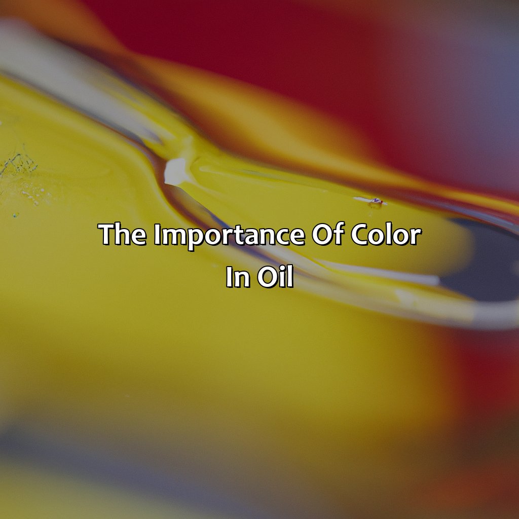 The Importance Of Color In Oil  - What Color Is Oil, 