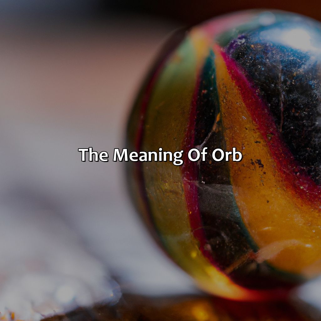 The Meaning Of Orb  - What Color Is Orb, 