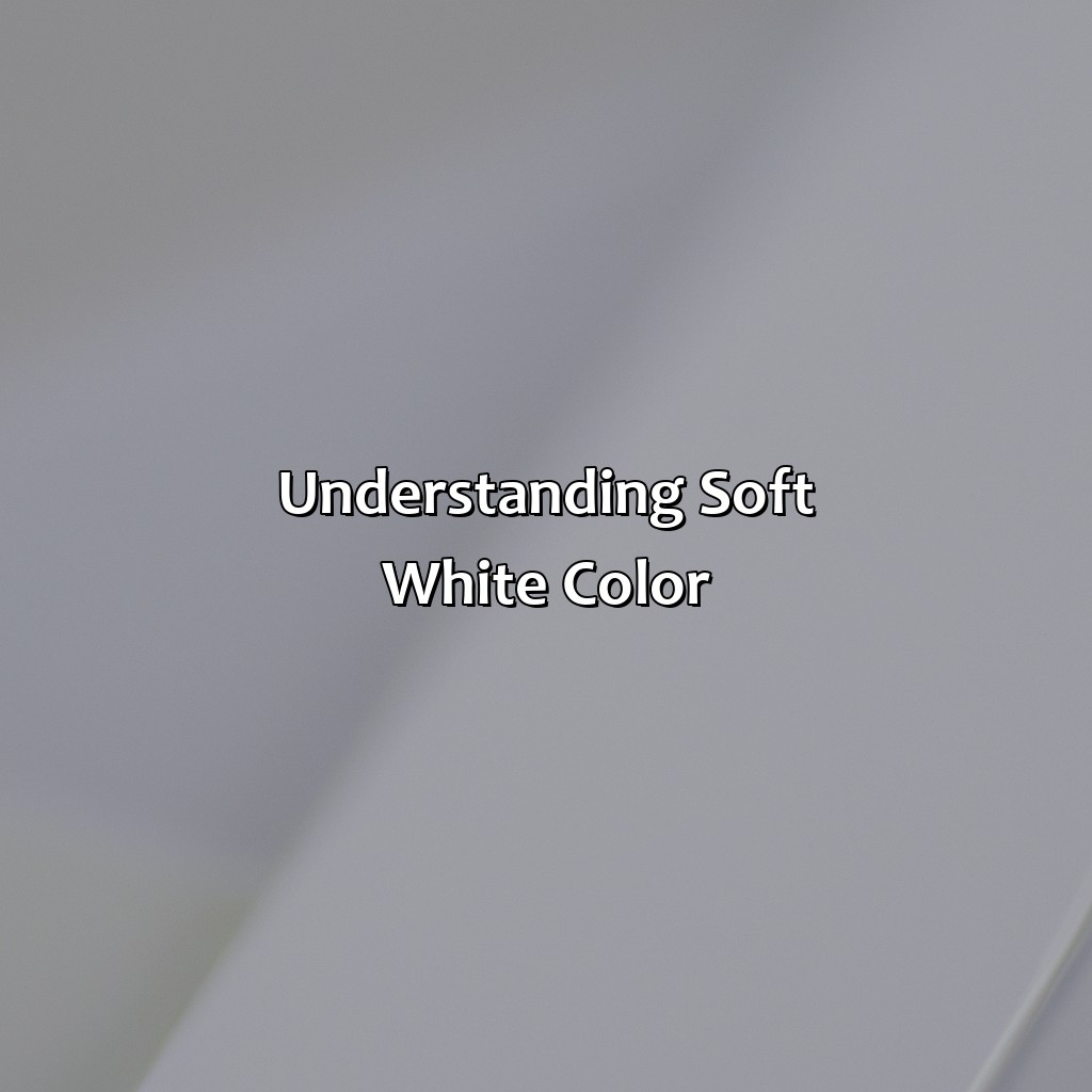 Understanding Soft White Color  - What Color Is Soft White, 