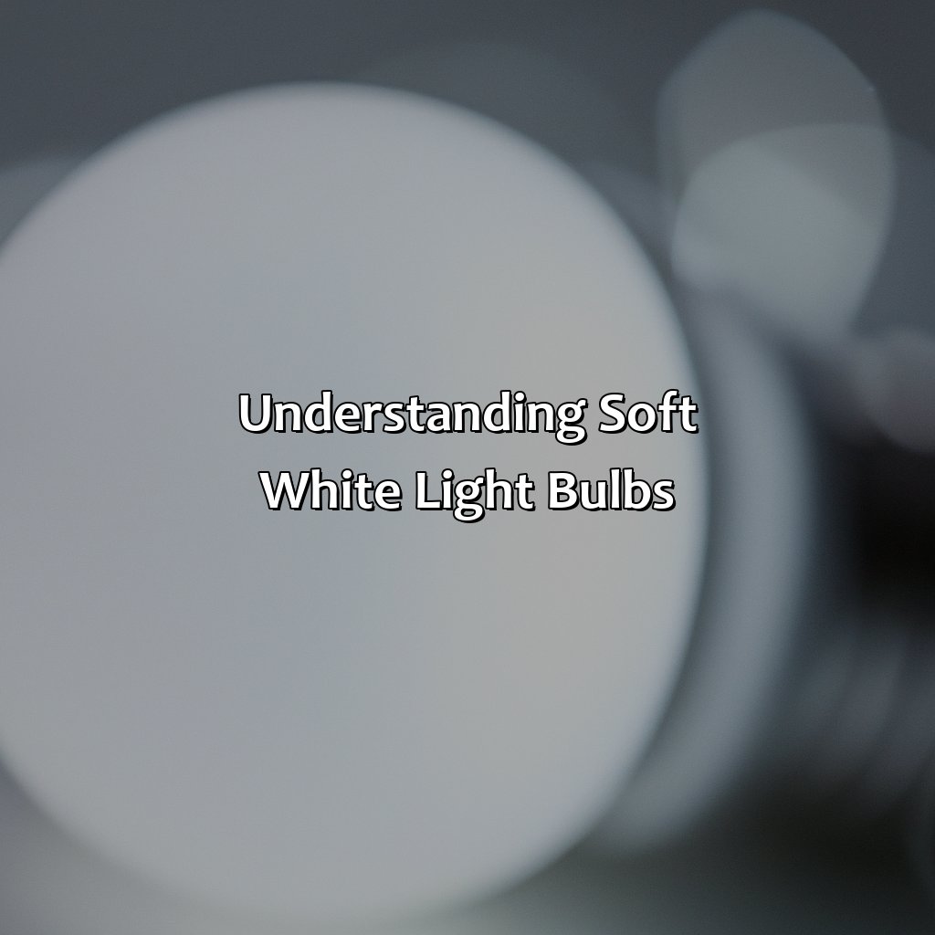 Understanding Soft White Light Bulbs  - What Color Is Soft White Light Bulb, 