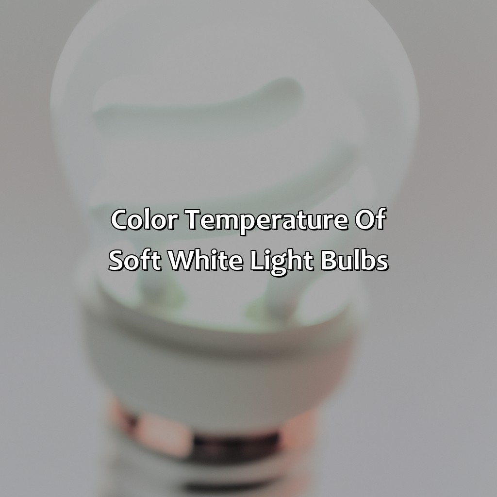 Color Temperature Of Soft White Light Bulbs  - What Color Is Soft White Light Bulb, 