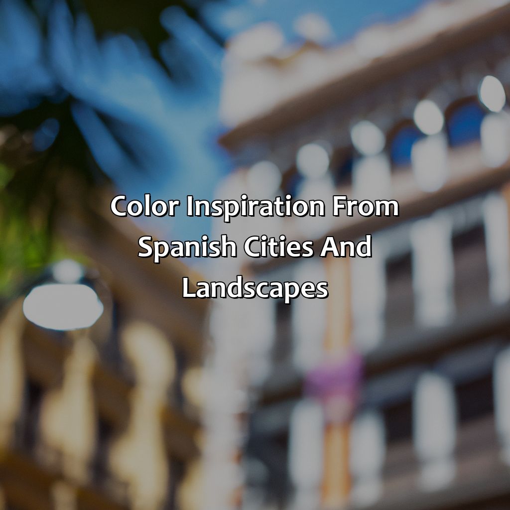 Color Inspiration From Spanish Cities And Landscapes  - What Color Is Spanish, 