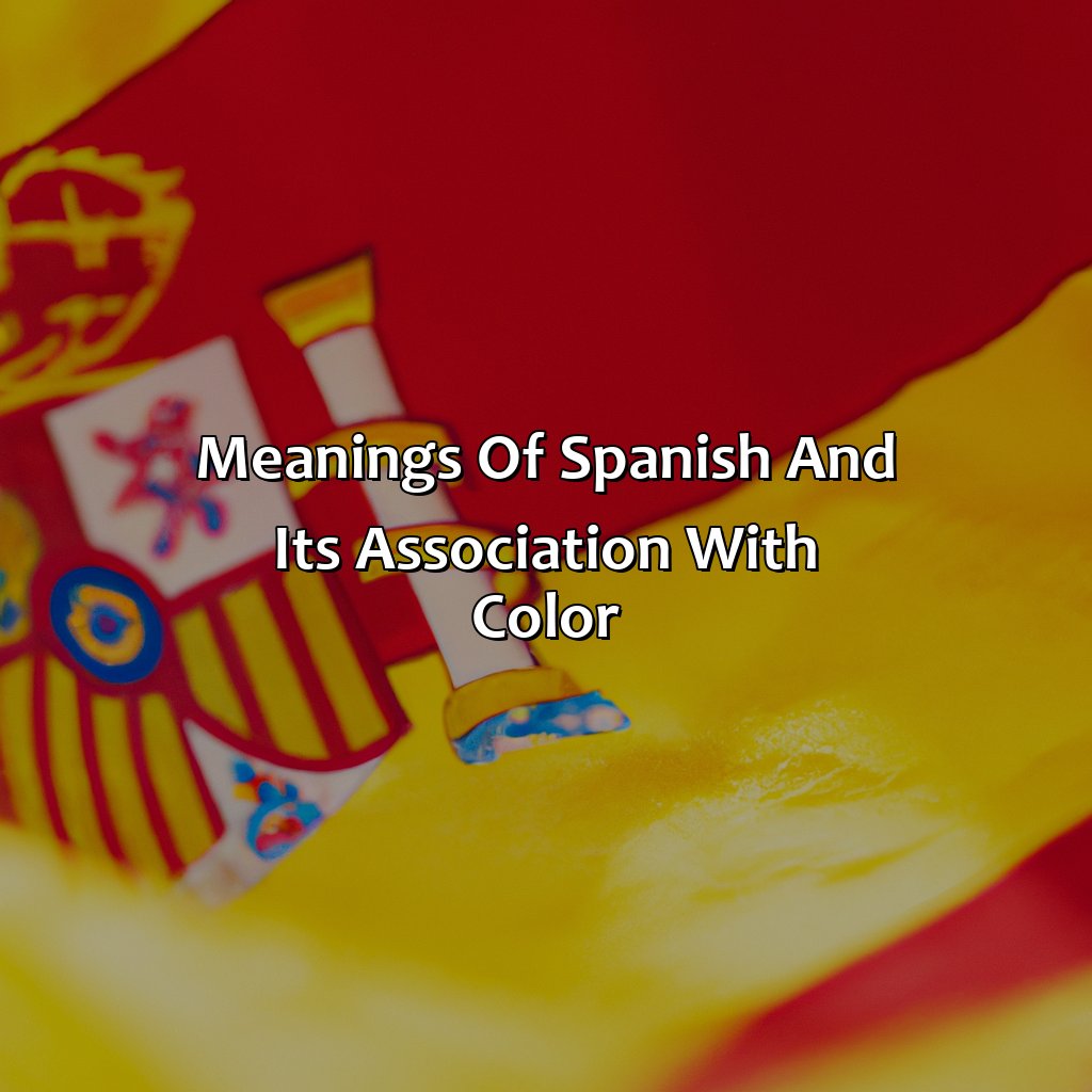 Meanings Of "Spanish" And Its Association With Color  - What Color Is Spanish, 