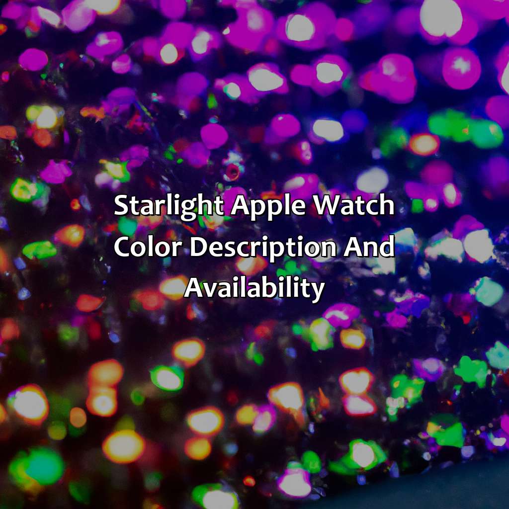 Starlight Apple Watch: Color Description And Availability  - What Color Is Starlight Apple Watch, 