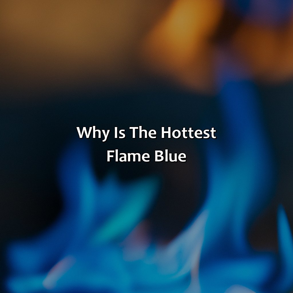 Why Is The Hottest Flame Blue?  - What Color Is The Hottest Flame, 
