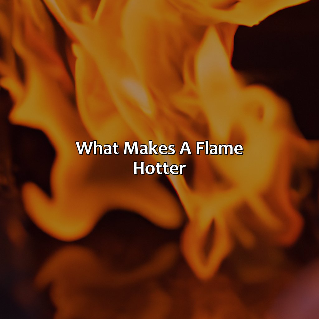 What Makes A Flame Hotter?  - What Color Is The Hottest Flame, 