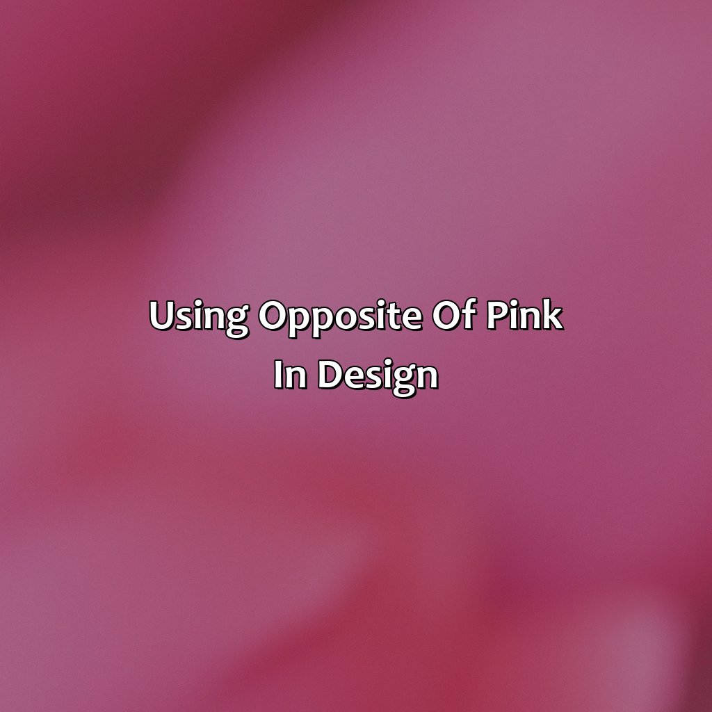 Using Opposite Of Pink In Design  - What Color Is The Opposite Of Pink, 