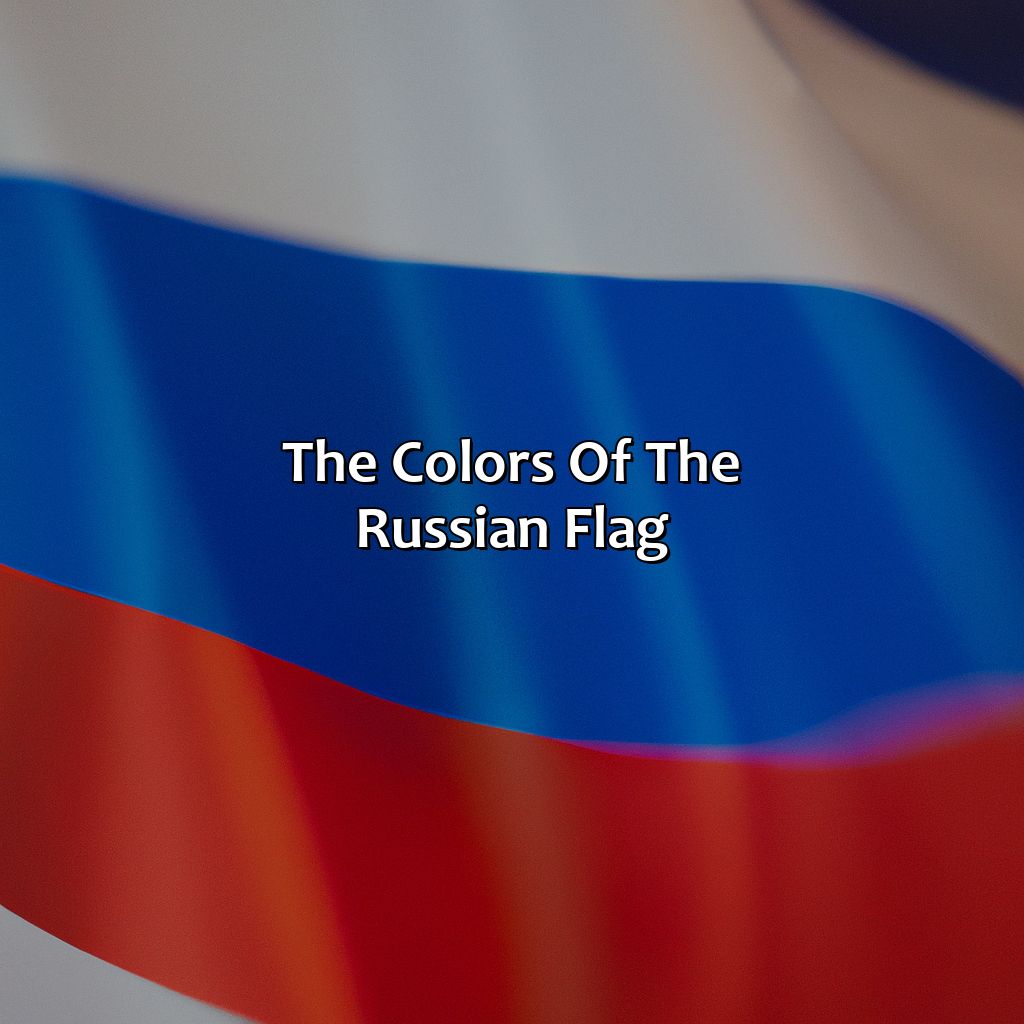 The Colors Of The Russian Flag  - What Color Is The Russian Flag, 