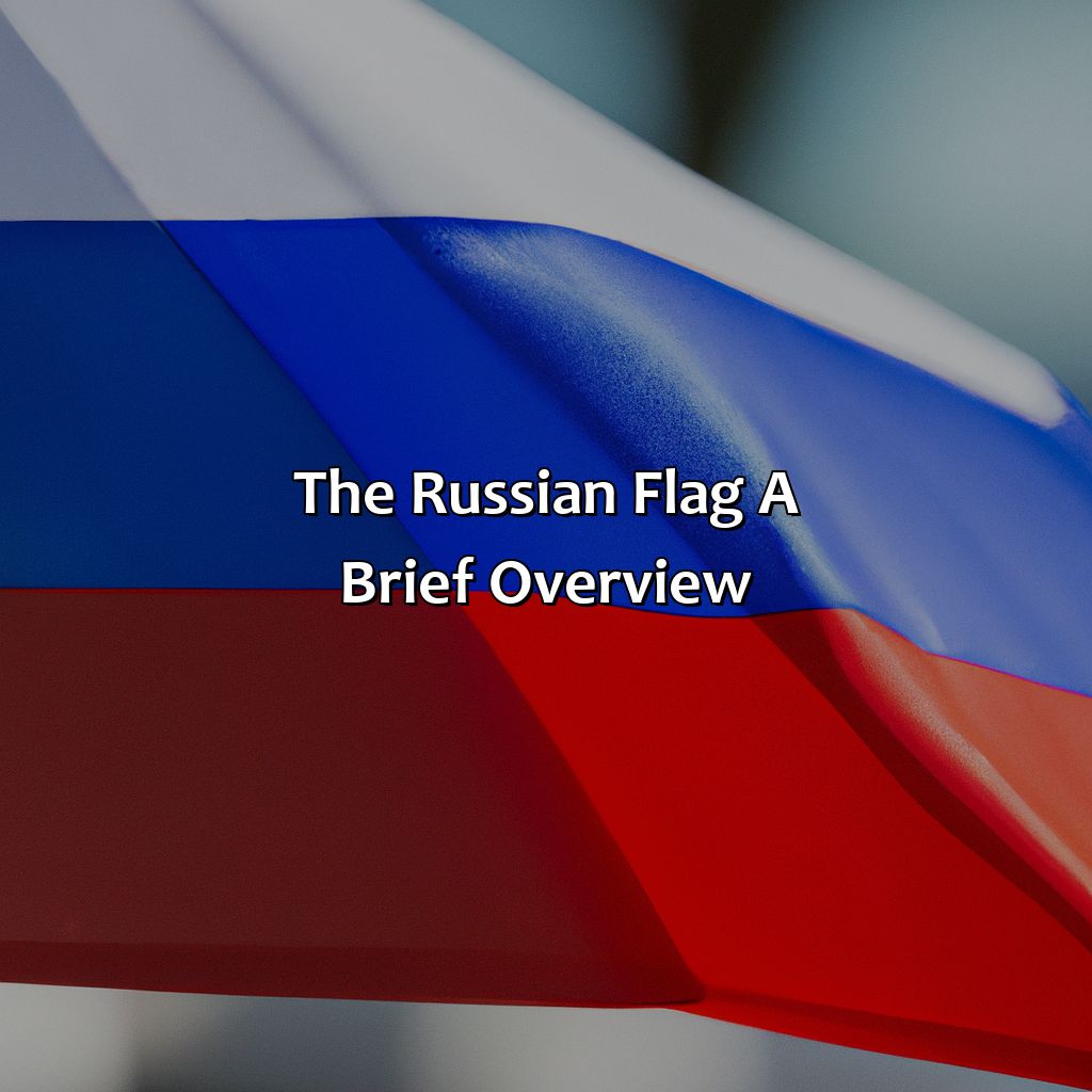 The Russian Flag: A Brief Overview  - What Color Is The Russian Flag, 