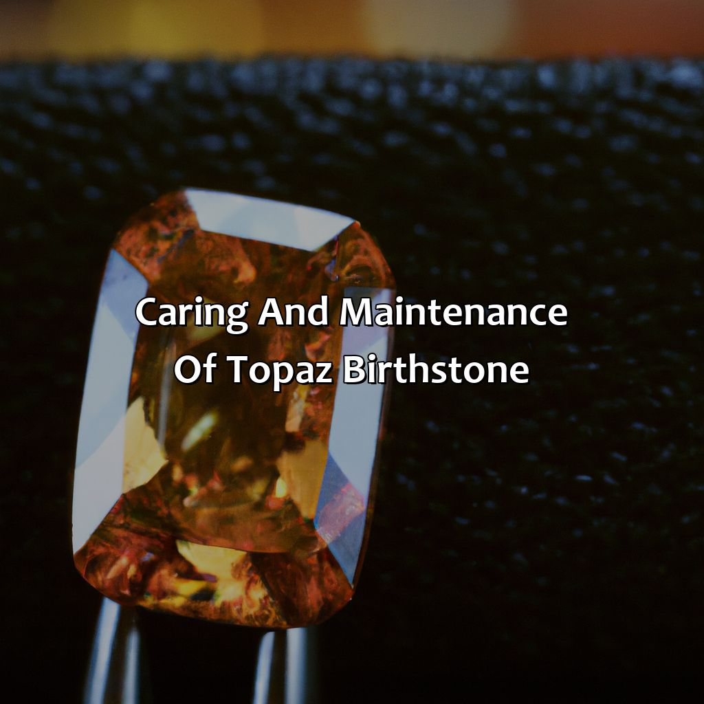 Caring And Maintenance Of Topaz Birthstone  - What Color Is Topaz Birthstone, 