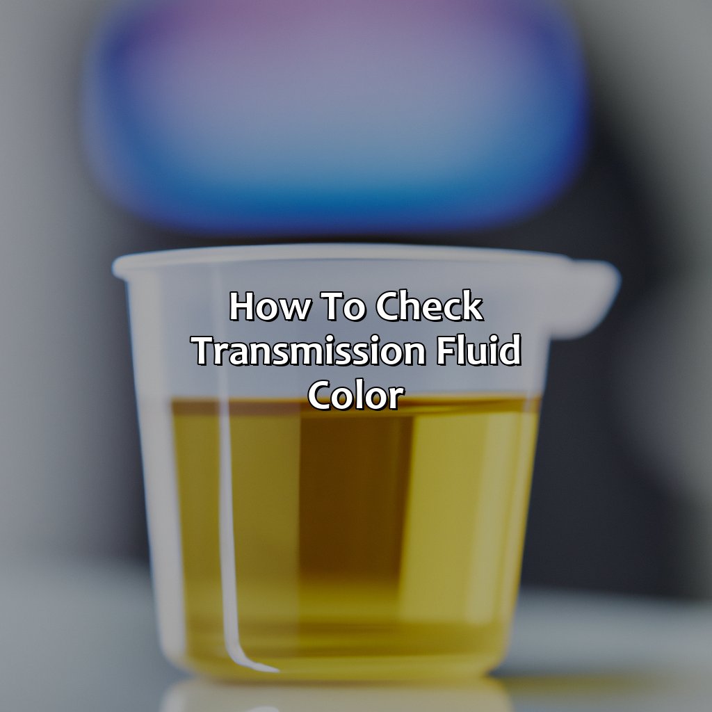 How To Check Transmission Fluid Color?  - What Color Is Transmission Fluid, 
