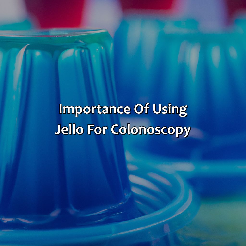 Importance Of Using Jello For Colonoscopy  - What Color Jello For Colonoscopy, 